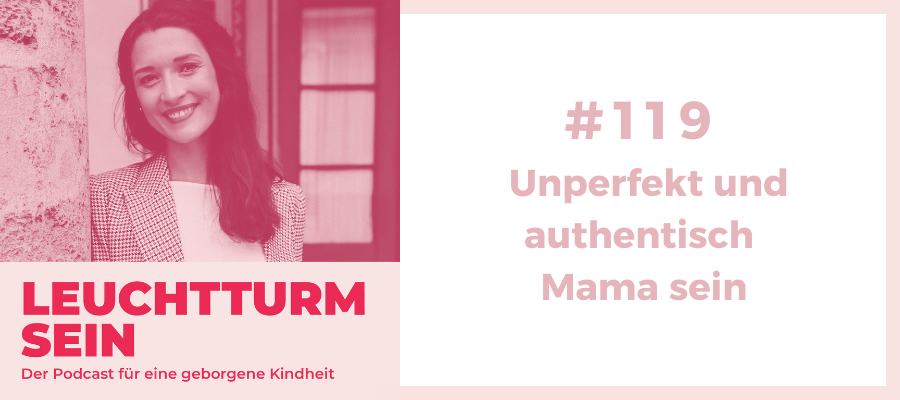 #119 Unperfekt und authentisch Mama sein